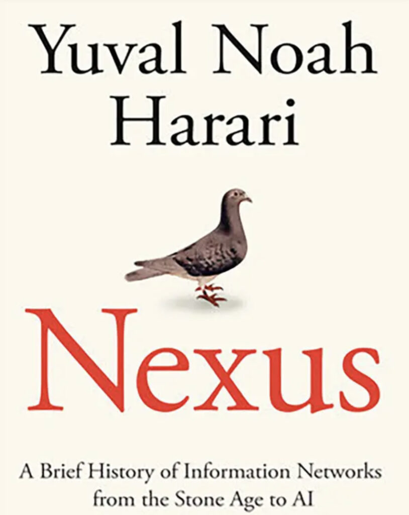 Nexus: A Brief History of Information Networks from the Stone Age to AI by Yuval Noah Harari